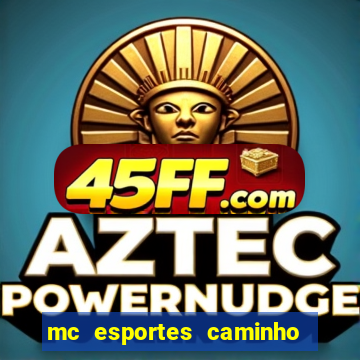 mc esportes caminho da sorte